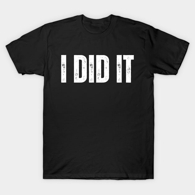 I Did It T-Shirt by HobbyAndArt